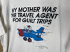 1990 My Mother Was The Travel Agent For Guilt Trips - XL