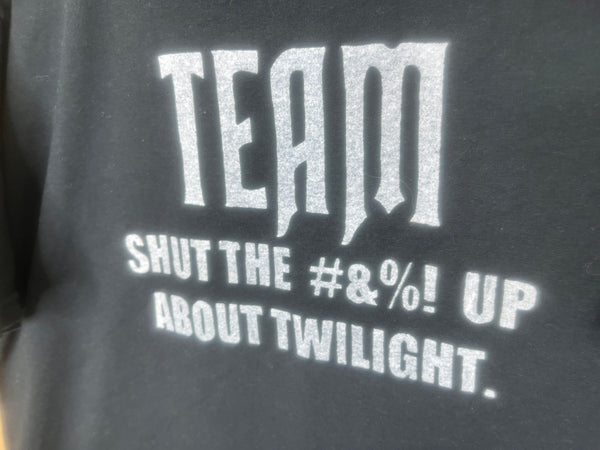 2000’s Team Shut The #&%! Up About Twilight - XL