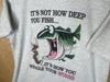 1990’s It’s Not How Deep You Fish - Large