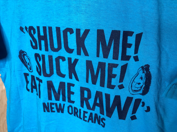 1980’s New Orleans “Shuck Me, Suck Me” -  Large