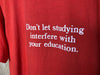 1980’s Don’t Let Studying Interfere With Your Education - XL